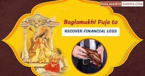 Baglamukhi Puja for Recovering Financial Loss